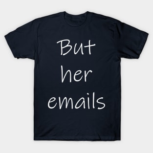 But her emails T-Shirt